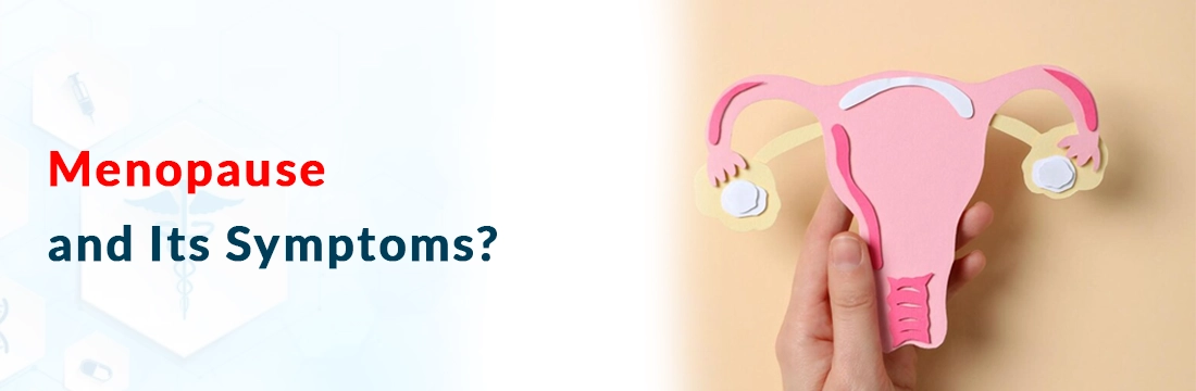 Menopause and Its Symptoms?